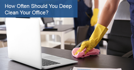 How Often Should You Deep Clean Your Office